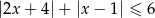 |2x + 4|+ |x− 1| ≤ 6 