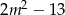 2m 2 − 13 