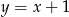 y = x + 1 