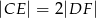 |CE | = 2|DF | 
