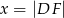 x = |DF | 
