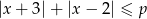 |x+ 3|+ |x &minus; 2| &le; p 