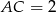 AC = 2 