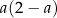a(2− a) 