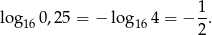 log 0,25 = − lo g 4 = − 1. 16 16 2 