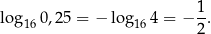  1- log 160,25 = − lo g164 = − 2. 