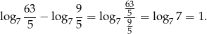  63- 9- 635- log7 5 − log7 5 = log7 9 = log 77 = 1 . 5 