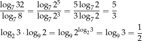 log7-32 log-725- 5log-72- 5- lo g 8 = log 23 = 3log 2 = 3 7 7 7 log 3⋅ log 2 = log 2log23 = lo g 3 = 1- 2 9 9 9 2 