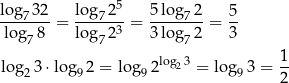  5 log7-32 log-72-- 5log-72- 5- lo g 8 = log 23 = 3log 2 = 3 7 7 7 log 3⋅ log 2 = log 2log23 = lo g 3 = 1- 2 9 9 9 2 