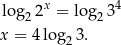 log 2x = lo g 34 2 2 x = 4log 23. 