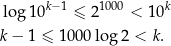  k− 1 1000 k log 10 ≤ 2 < 10 k − 1 ≤ 10 00log 2 < k. 