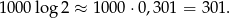 100 0log 2 ≈ 1000 ⋅0,30 1 = 301. 