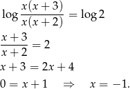  x (x+ 3) log --------- = log 2 x (x+ 2) x-+-3-= 2 x + 2 x + 3 = 2x + 4 0 = x + 1 ⇒ x = − 1. 
