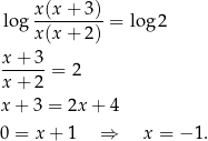 log x-(x+--3) = log 2 x (x+ 2) x + 3 ------= 2 x + 2 x + 3 = 2x + 4 0 = x + 1 ⇒ x = − 1. 