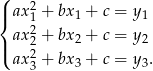 ( 2 |{ ax 1 + bx1 + c = y1 ax 22 + bx2 + c = y2 |( ax 2+ bx + c = y . 3 3 3 