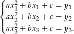 ( |{ ax 21 + bx 1 + c = y1 ax 2+ bx + c = y |( 22 2 2 ax 3 + bx 3 + c = y3. 