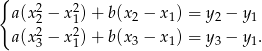 { a(x2− x2)+ b(x − x ) = y − y 22 12 2 1 2 1 a(x3 − x1)+ b(x3 − x1) = y3 − y1. 