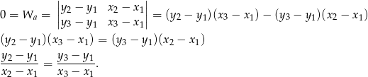  ||y − y x − x || 0 = Wa = || 2 1 2 1|| = (y2 − y1)(x 3 − x 1)− (y3 − y1)(x 2 − x 1) y3 − y1 x3 − x1 (y 2 − y 1)(x 3 − x 1) = (y3 − y1)(x2 − x1) y − y y − y -2----1-= --3----1. x2 − x1 x 3 − x 1 