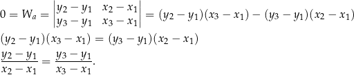  ||y − y x − x || 0 = Wa = || 2 1 2 1|| = (y2 − y1)(x3 − x1) − (y3 − y1)(x2 − x1) y3 − y1 x3 − x1 (y2 − y1)(x3 − x1) = (y3 − y1)(x2 − x1) y − y y − y -2----1-= -3----1. x2 − x1 x3 − x1 