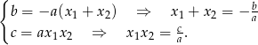 { b = −a (x + x ) ⇒ x + x = − b 1 2 c1 2 a c = ax1x2 ⇒ x1x2 = a. 