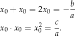 x + x = 2x = − b- 0 0 0 a 2 c- x0 ⋅ x0 = x0 = a. 