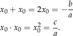  b x0 + x0 = 2x 0 = − -- a x0 ⋅ x0 = x20 = c. a 