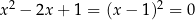 2 2 x − 2x + 1 = (x − 1) = 0 