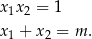 x1x2 = 1 x1 + x2 = m .