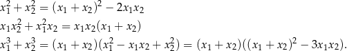 x 2+ x 2= (x1 + x2)2 − 2x1x2 1 2 2 2 x 1x2 + x1x2 = x1x 2(x1 + x2) 3 3 2 2 2 x 1 + x 2 = (x1 + x2)(x1 − x1x2 + x2) = (x 1 + x 2)((x1 + x2) − 3x 1x2). 