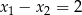 x1 − x2 = 2 