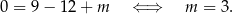 0 = 9 − 12 + m ⇐ ⇒ m = 3.