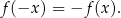 f(−x ) = −f (x ). 