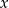 x 