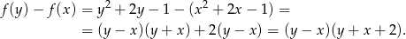  2 2 f(y) − f(x) = y + 2y− 1− (x + 2x− 1) = = (y− x)(y+ x)+ 2(y − x) = (y − x )(y+ x+ 2). 