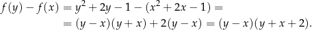 f(y) − f(x) = y2 + 2y− 1− (x2 + 2x− 1) = = (y− x)(y+ x)+ 2(y − x) = (y − x )(y+ x+ 2). 