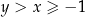 y > x ≥ − 1 