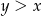 y > x 