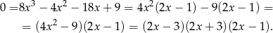 0 = 8x3 − 4x 2 − 1 8x+ 9 = 4x2(2x − 1)− 9(2x − 1) = 2 = (4x − 9 )(2x− 1) = (2x − 3)(2x + 3)(2x− 1). 