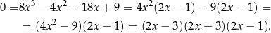 0 = 8x3 − 4x 2 − 1 8x+ 9 = 4x2(2x − 1)− 9(2x − 1) = = (4x 2 − 9 )(2x− 1) = (2x − 3)(2x + 3)(2x− 1). 