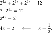  4x 4x 4x 2 + 2 + 2 = 1 2 3⋅24x = 1 2 4x 2 2 = 2 1 4x = 2 ⇐ ⇒ x = --. 2 