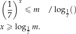( )x 1- ≤ m / log 1() 7 7 x ≥ log m . 17 