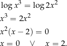 logx 3 = log2x 2 3 2 x = 2x x2(x− 2) = 0 x = 0 ∨ x = 2. 