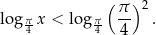  ( ) 2 log πx < lo gπ π- . 4 4 4 