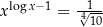 xlog x−1 = -4√1- 10 