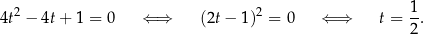  2 2 1- 4t − 4t+ 1 = 0 ⇐ ⇒ (2t − 1) = 0 ⇐ ⇒ t = 2 . 