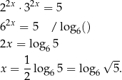  2x 2x 2 ⋅3 = 5 62x = 5 / lo g6() 2x = lo g65 1- √ -- x = 2 lo g65 = log 6 5. 