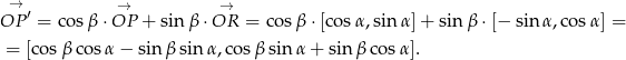  → → → OP ′ = cos β⋅OP + sin β ⋅OR = co sβ ⋅[cosα ,sin α]+ sin β ⋅[− sinα ,cosα] = = [cosβ cos α− sin β sin α,co sβ sin α + sinβ cos α]. 