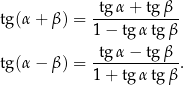 tg (α + β) = -tgα-+--tg-β- 1 − tg αtg β tgα − tg β tg (α − β) = ------------. 1 + tg αtg β 