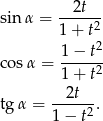 sinα = --2t-- 1 + t2 1 − t2 cos α = -----2 1 + t tgα = --2t--. 1 − t2 