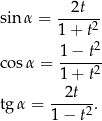 2t sinα = -----2 1 + t2 cos α = 1-−-t- 1 + t2 2t tgα = -----2. 1 − t 